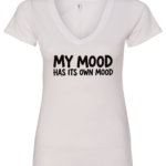 white v-neck t-shirt saying my mood has its own mood