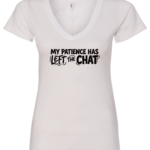 white v-neck t-shirt saying my patience has left the chat