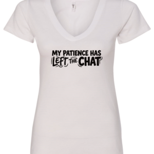 white v-neck t-shirt saying my patience has left the chat