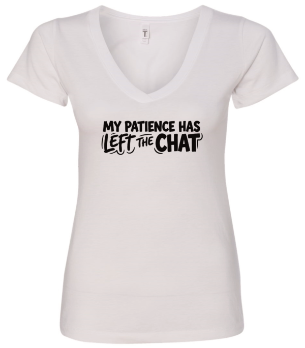 white v-neck t-shirt saying my patience has left the chat
