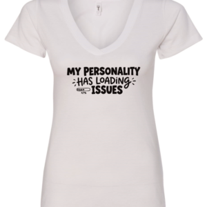 white v-neck t-shirt saying my personality has loading issues