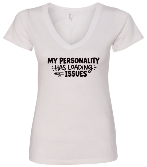 white v-neck t-shirt saying my personality has loading issues