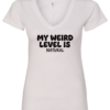 white v-neck t-shirt saying my weird level is natural