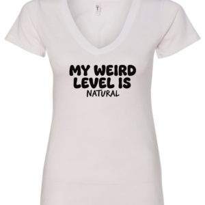 white v-neck t-shirt saying my weird level is natural