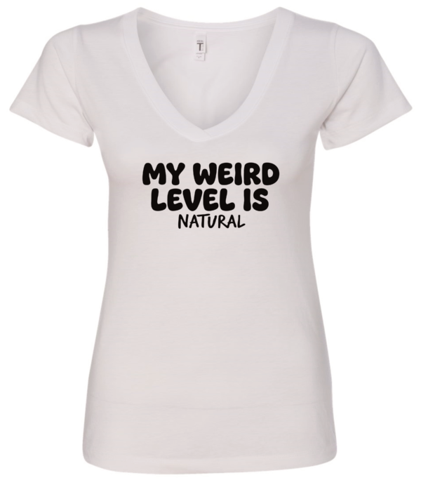 white v-neck t-shirt saying my weird level is natural