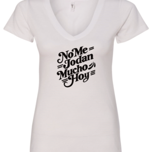 white v-neck t-shirt saying no me jodan mucho hoy