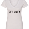 white v-neck t-shirt saying off duty