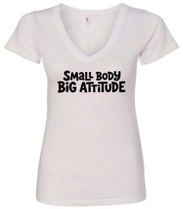white v-neck t-shirt saying small body big attitude