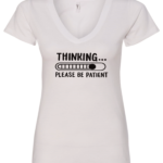 white v-neck t-shirt saying thinking be patient