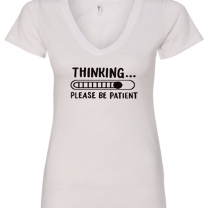 white v-neck t-shirt saying thinking be patient