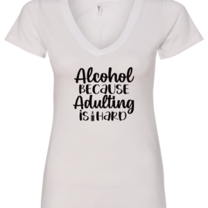 white alcohol v-neck t-shirt saying alcohol because adulting is hard