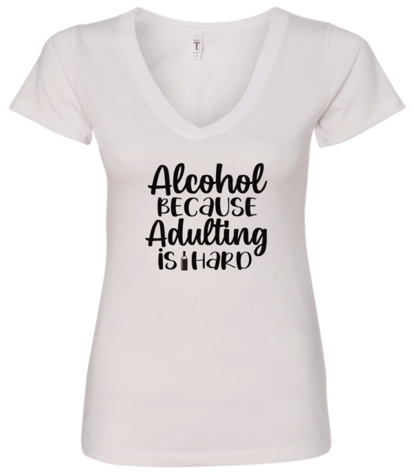 white alcohol v-neck t-shirt saying alcohol because adulting is hard