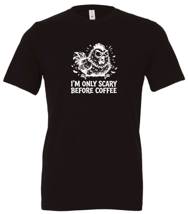 black t-shirt saying i'm only scary before coffee featuring a mad chicken